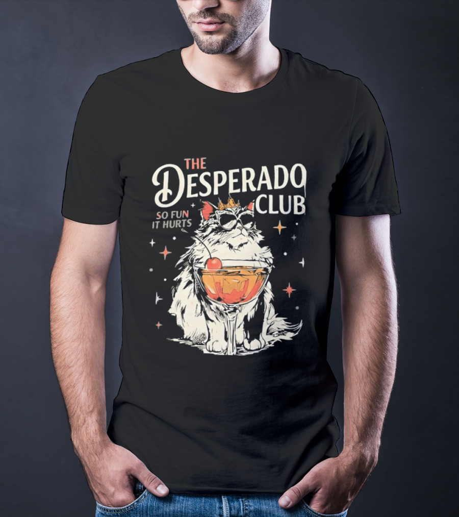 The Desperado Club Cat With Drink So Fun It Hurts T-Shirt