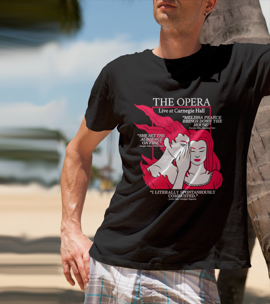 The Opera Live At Carnegie Hall Melissa Pearce Brings Down The House Audience Captive Spontaneously Combusted T-Shirt