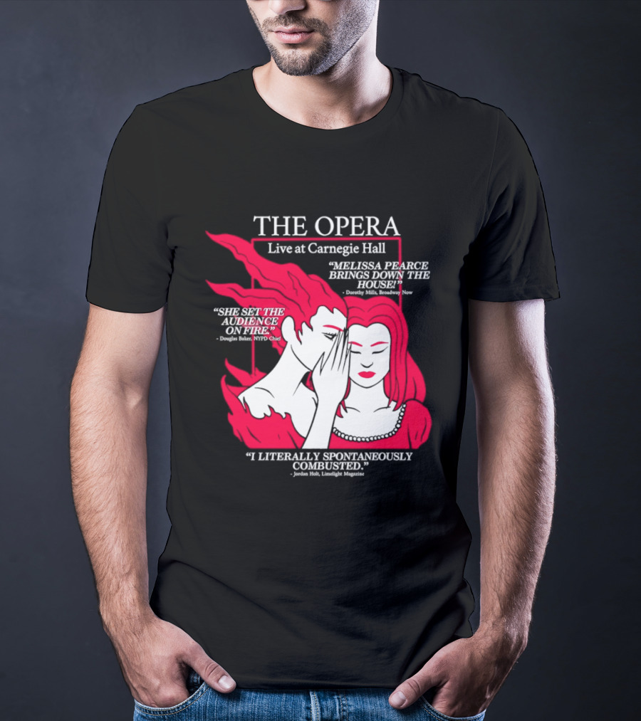 The Opera Live At Carnegie Hall Melissa Pearce Brings Down The House Audience Captive Spontaneously Combusted T-Shirt