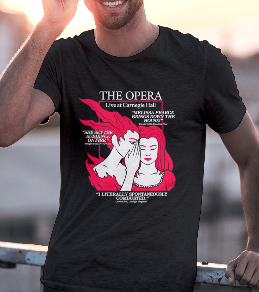 The Opera Live At Carnegie Hall Melissa Pearce Brings Down The House Audience Captive Spontaneously Combusted T-Shirt