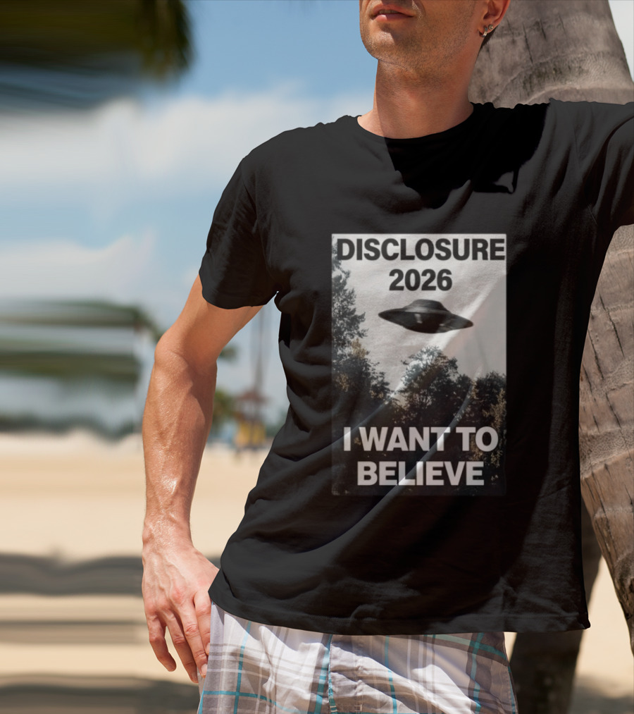 Disclosure 2026 Ufo I Want To Believe T-Shirt
