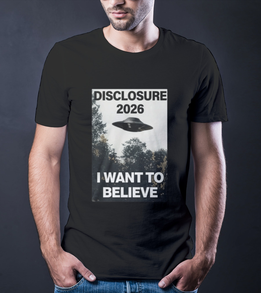 Disclosure 2026 Ufo I Want To Believe T-Shirt