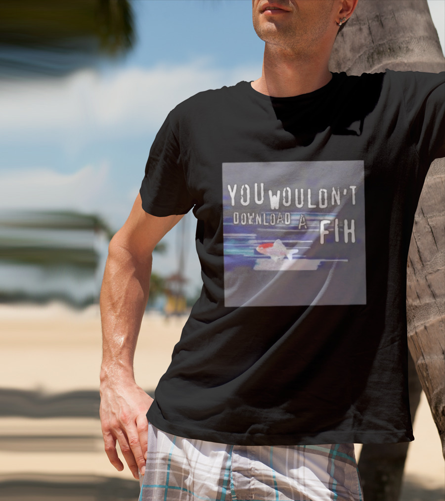 You Wouldn't Download A Fih Text With Fish Visual T-Shirt
