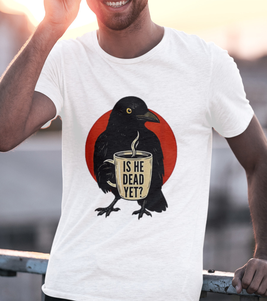 Dark Crow Raven Bird Is He Dead Yet Coffee T-Shirt
