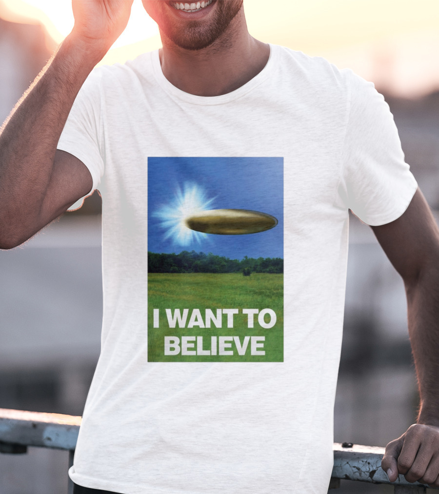 I Want To Believe UFO 2026 T-Shirt
