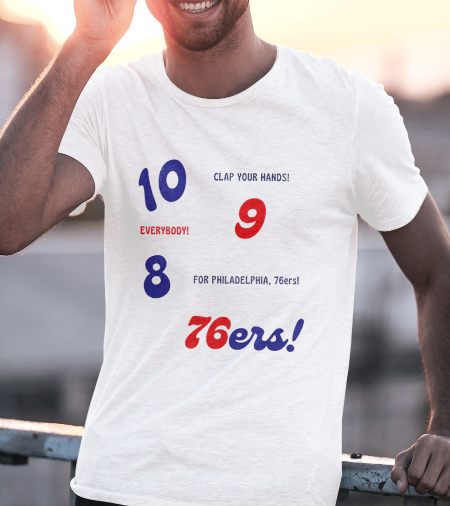 10 9 8 Clap Your Hands Everybody For Philadelphia 76ers T-Shirt