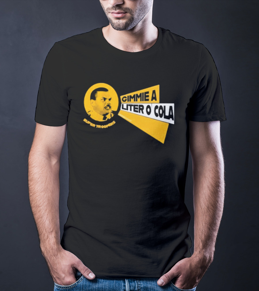 Super Troopers Gimmie A Liter O' Cola T-Shirt