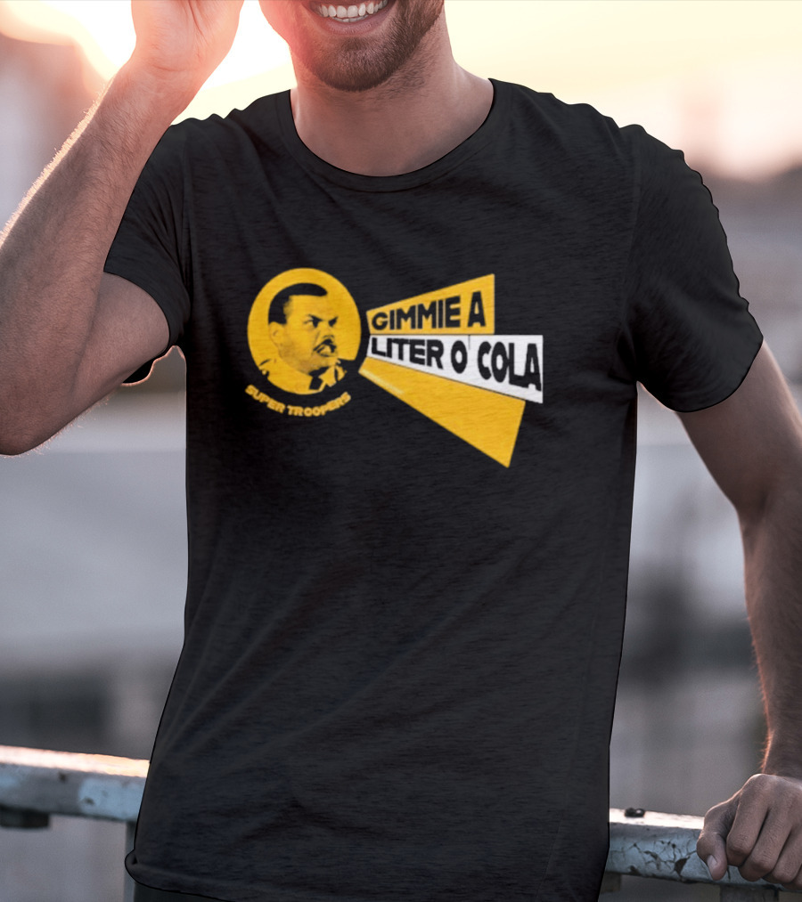 Super Troopers Gimmie A Liter O' Cola T-Shirt