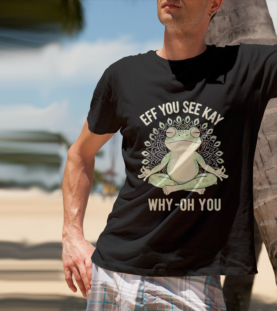 Eff You See Kay Why Oh You Frog Meditation Zen Mandala T-Shirt