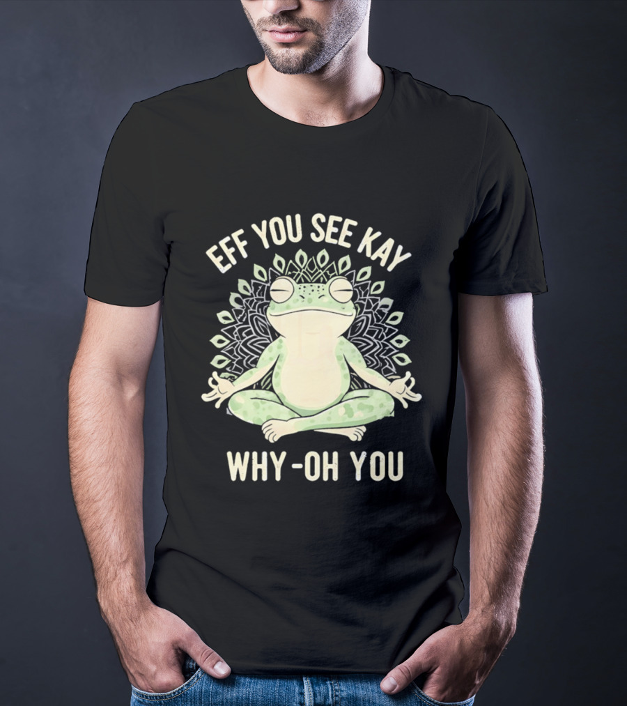 Eff You See Kay Why Oh You Frog Meditation Zen Mandala T-Shirt