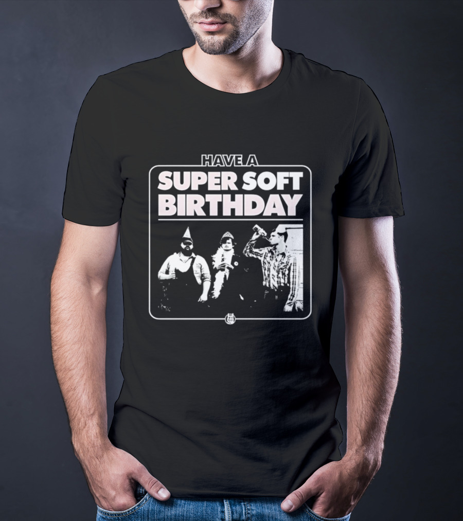 Have A Super Soft Birthday Party Celebration T-Shirt