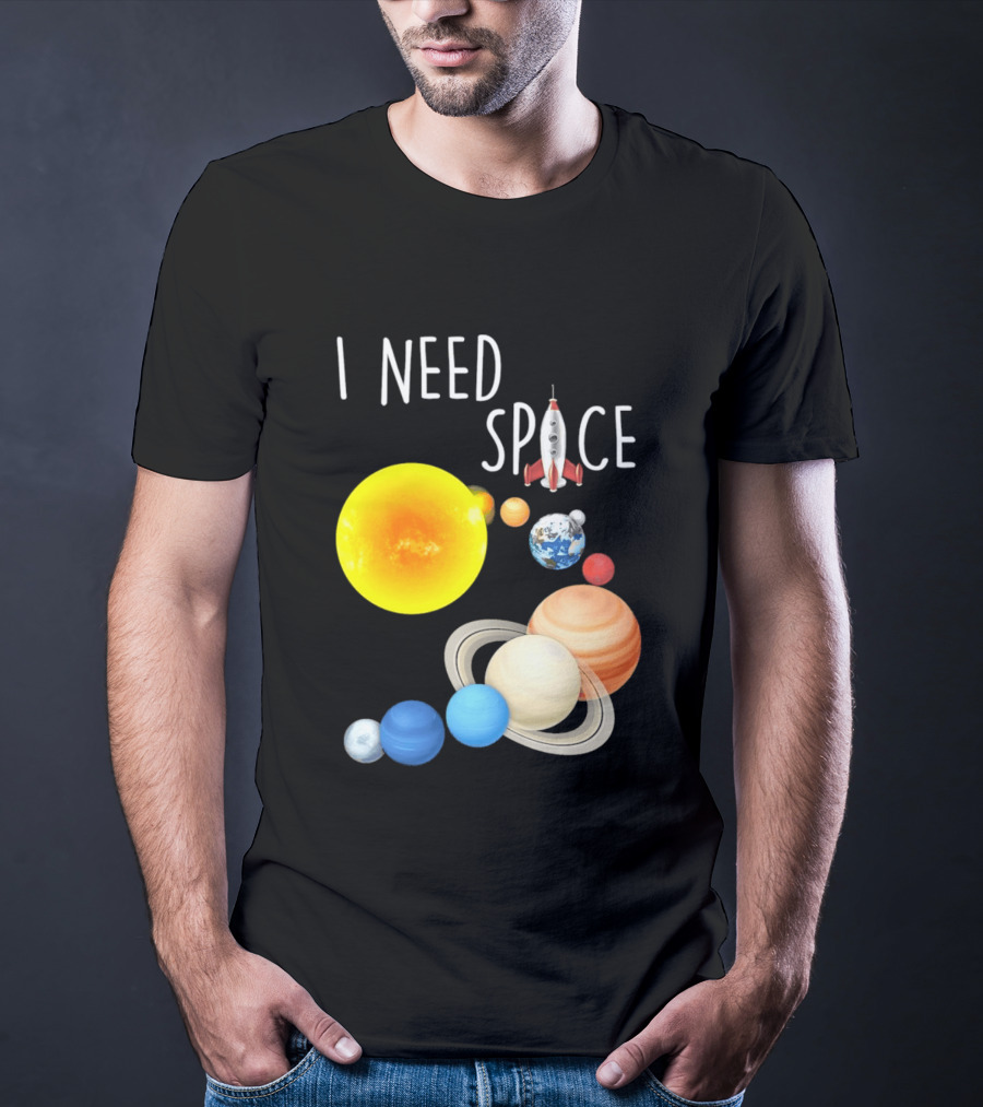 I Need Space With Sun Planets Rocket Earth Saturn Jupiter Mars T-Shirt