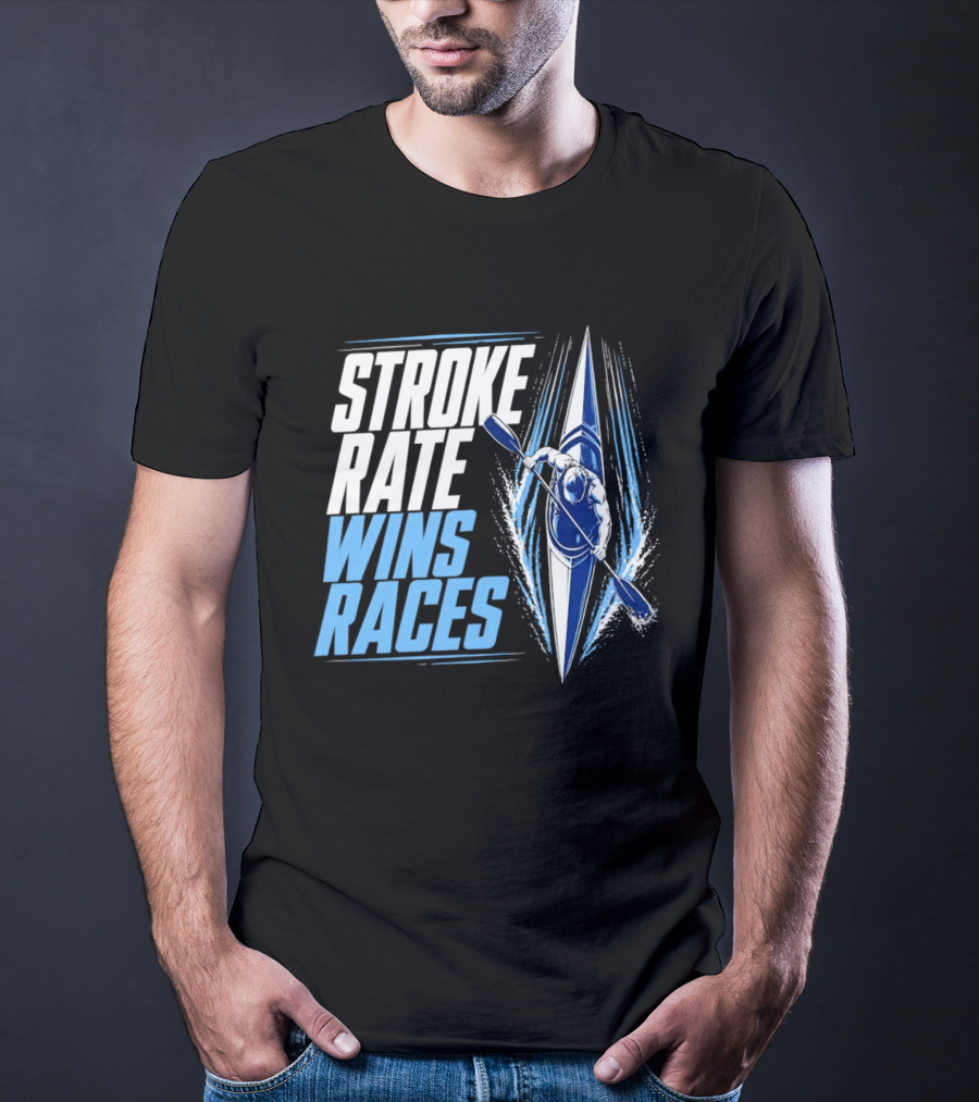 Stroke Rate Wins Races Kayak Paddle Power Motivation T-Shirt