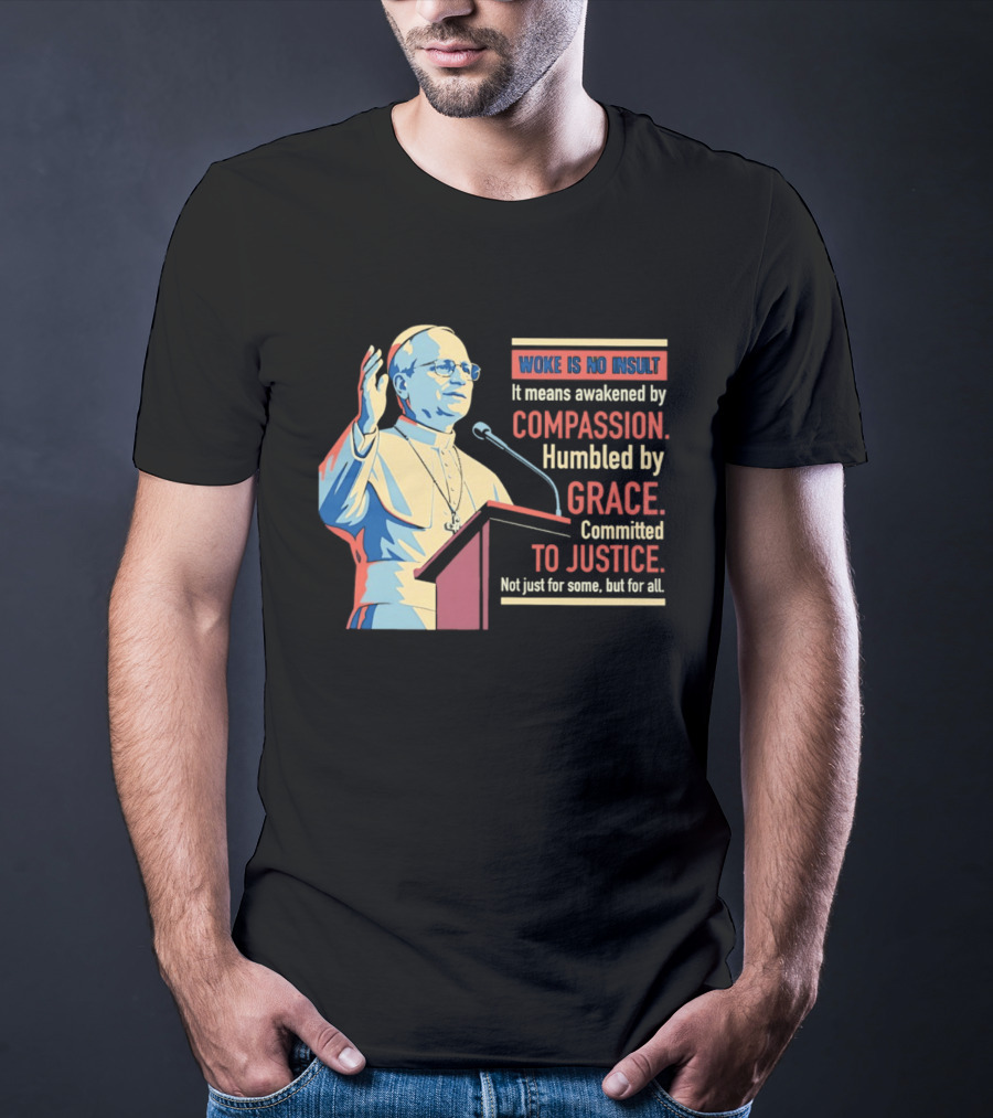 Woke Is No Insult Awakened By Compassion Humbled By Grace Committed To Justice T-Shirt