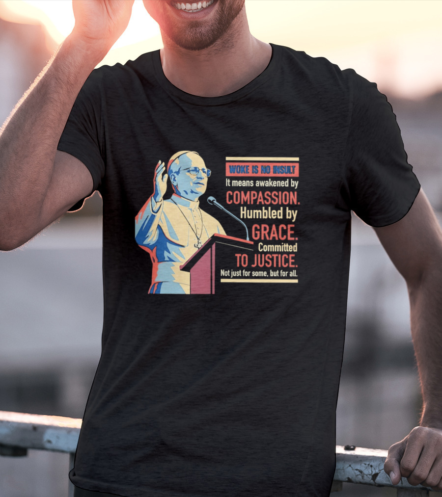 Woke Is No Insult Awakened By Compassion Humbled By Grace Committed To Justice T-Shirt