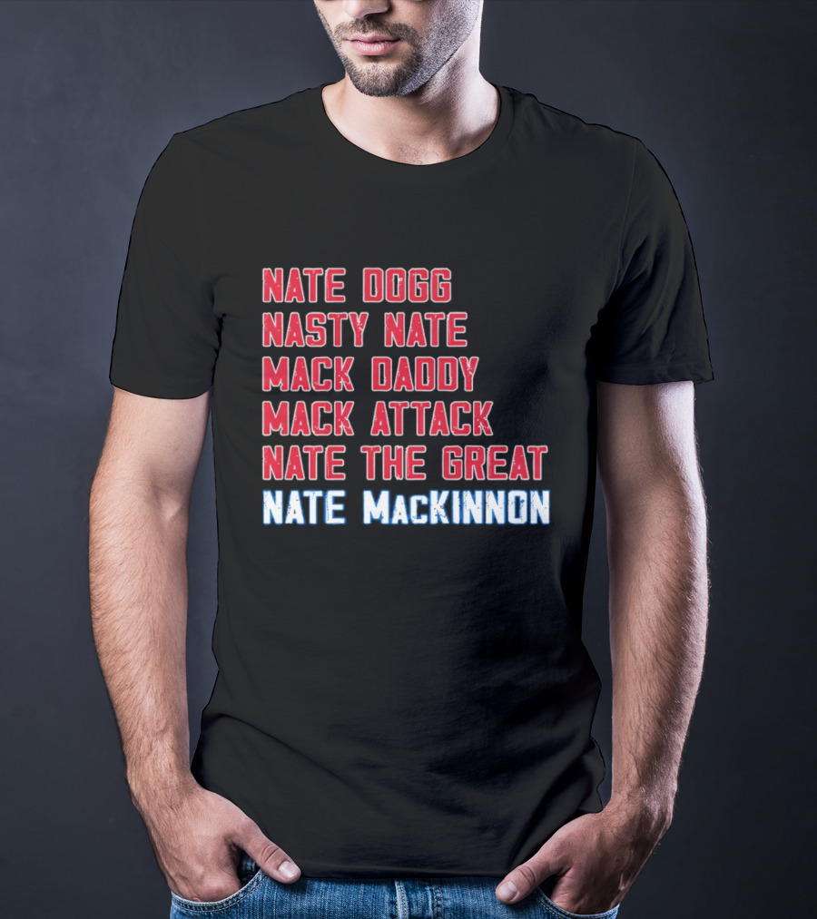 Nathan MacKinnon Nate Dogg Nasty Nate Mack Daddy Mack Attack Nate The Great T-Shirt