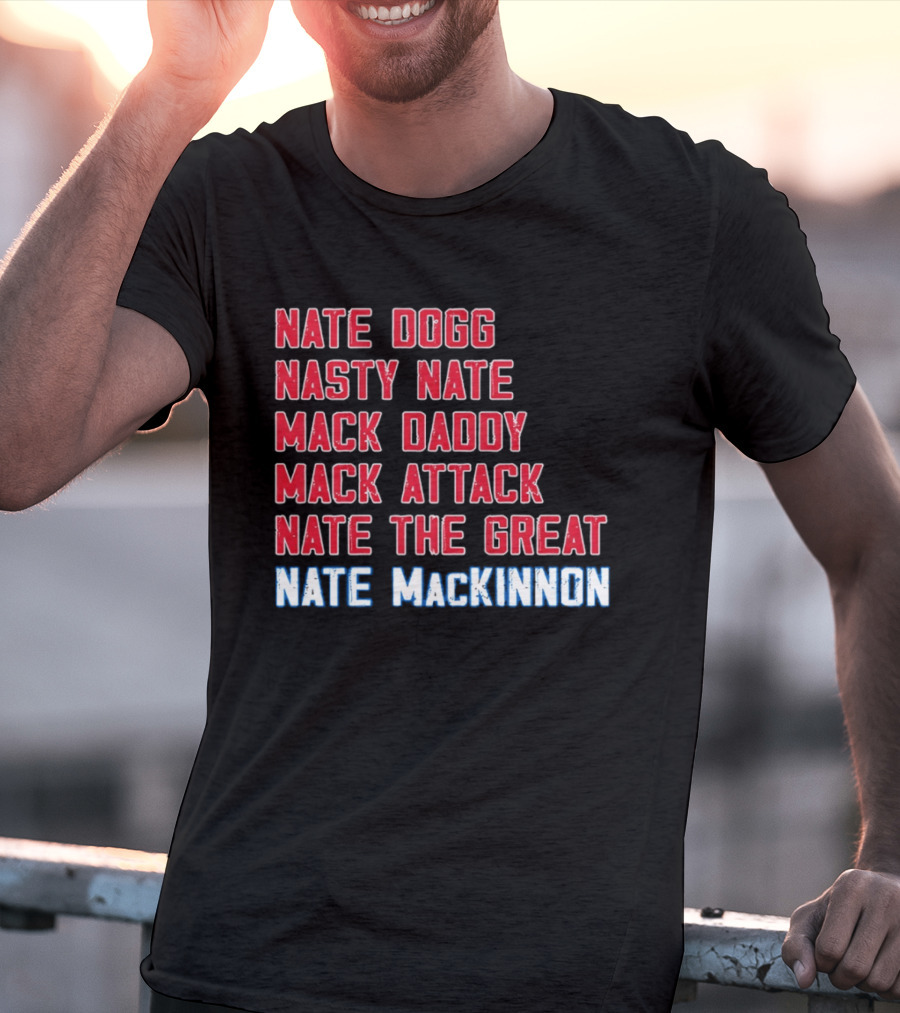 Nathan MacKinnon Nate Dogg Nasty Nate Mack Daddy Mack Attack Nate The Great T-Shirt