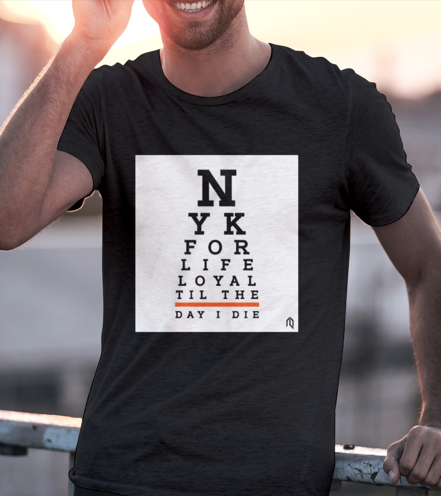 NY For Life Loyal Til The Day I Die T-Shirt