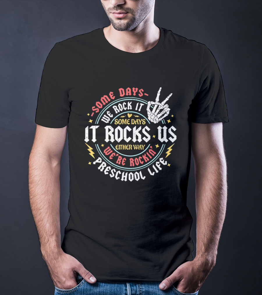 Some Days We Rock It Preschool Life It Rocks Us Either Way T-Shirt