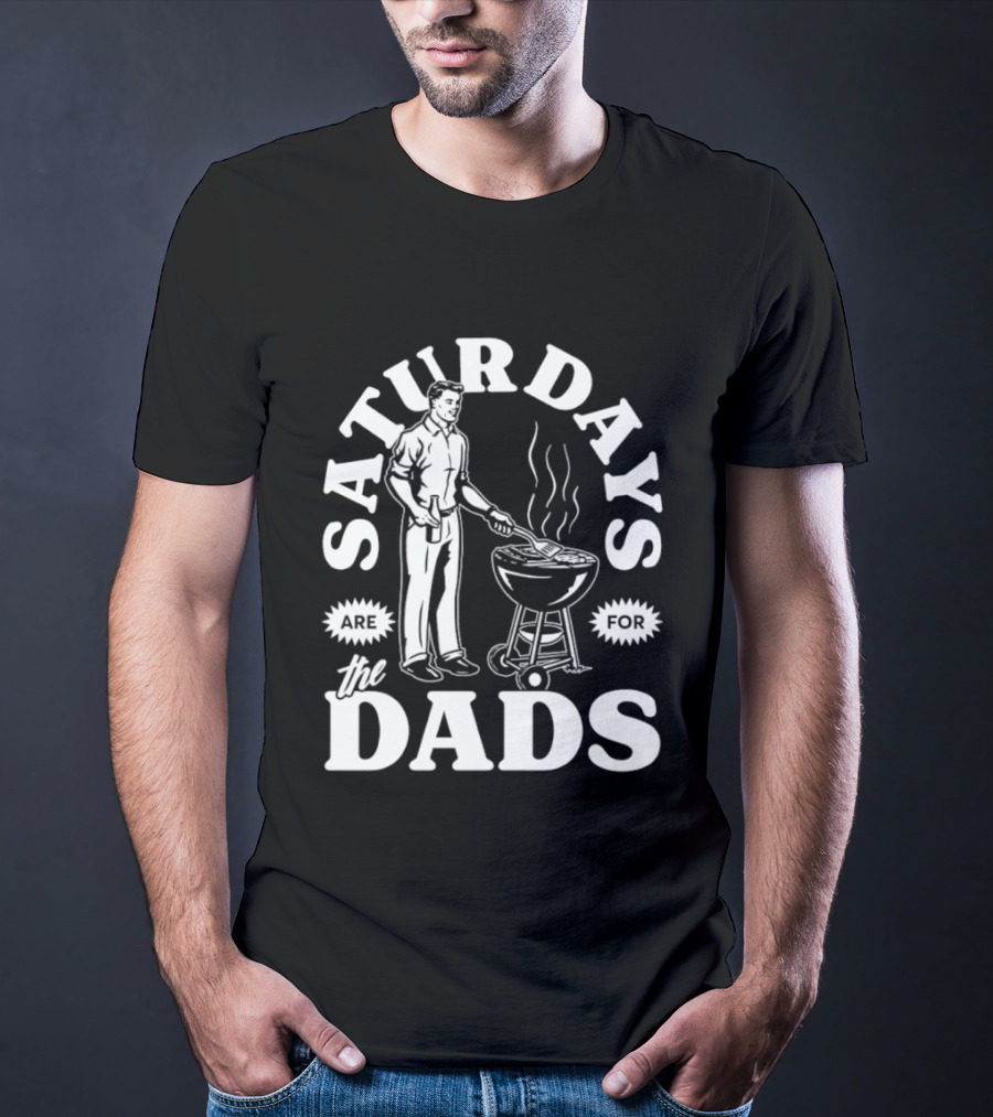 Saturdays Are For The Dads BBQ Grill Time T-Shirt