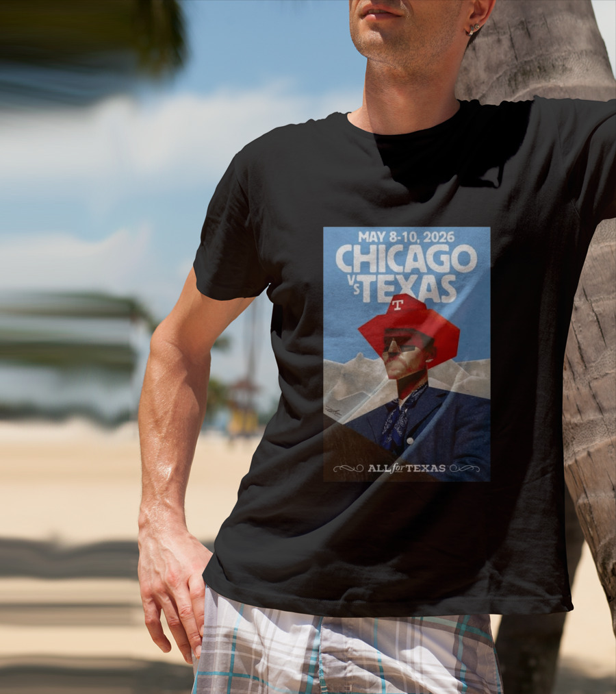 May 8 10 2026 Chicago Vs Texas All For Texas T-Shirt
