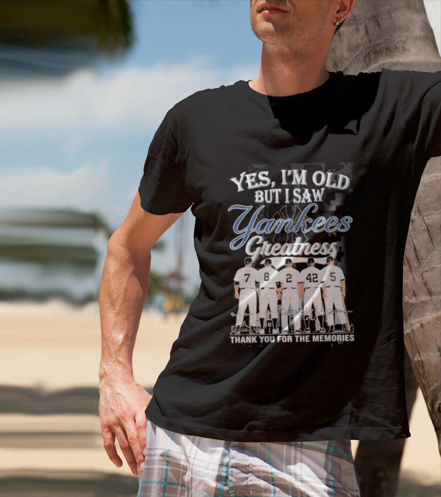 Yankees 2026 Yes Im Old But I Saw Greatness T-Shirt