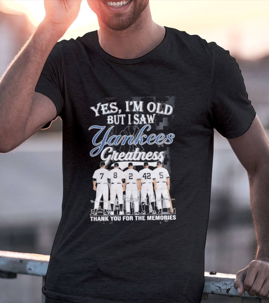 Yankees 2026 Yes Im Old But I Saw Greatness T-Shirt