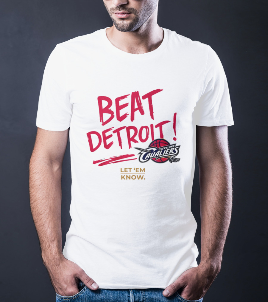 Beat Detroit Rivalry Cleveland Cavaliers Basketball Let 'Em Know T-Shirt