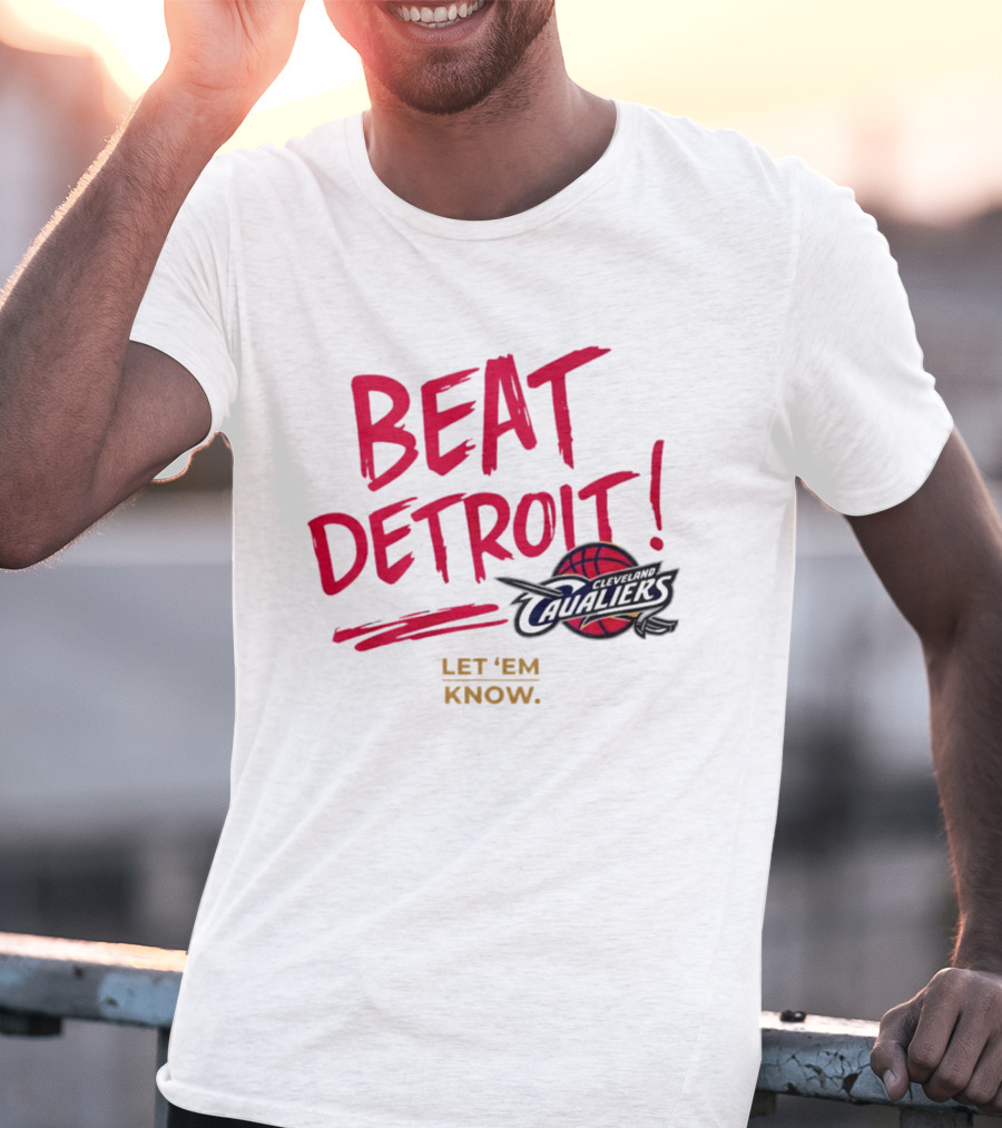 Beat Detroit Rivalry Cleveland Cavaliers Basketball Let 'Em Know T-Shirt