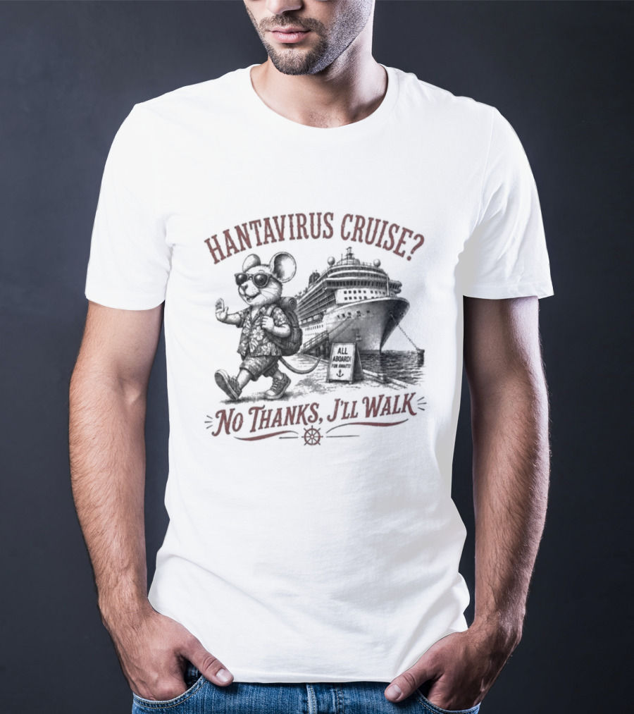 Hantavirus Cruise No Thanks I'll Walk Mouse Pirate Ship T-Shirt