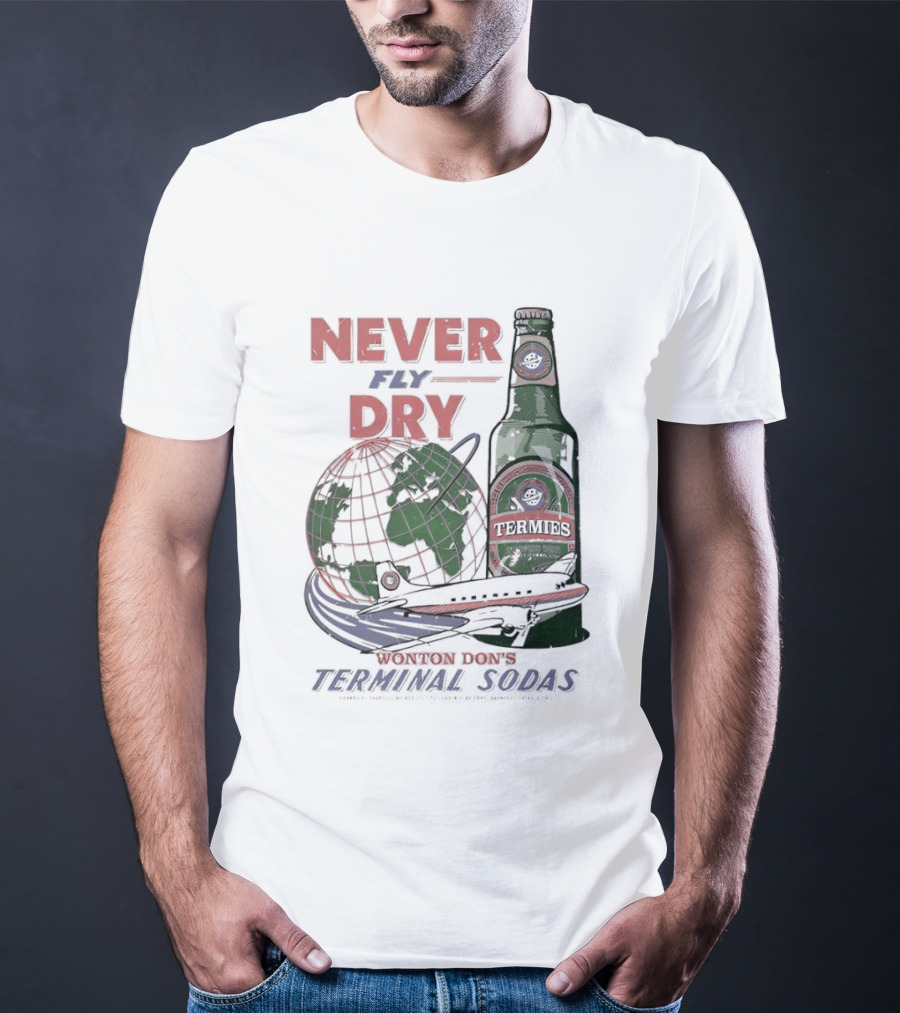 Never Fly Dry Wonton Don's Terminal Sodas Termis Globe And Bottle T-Shirt