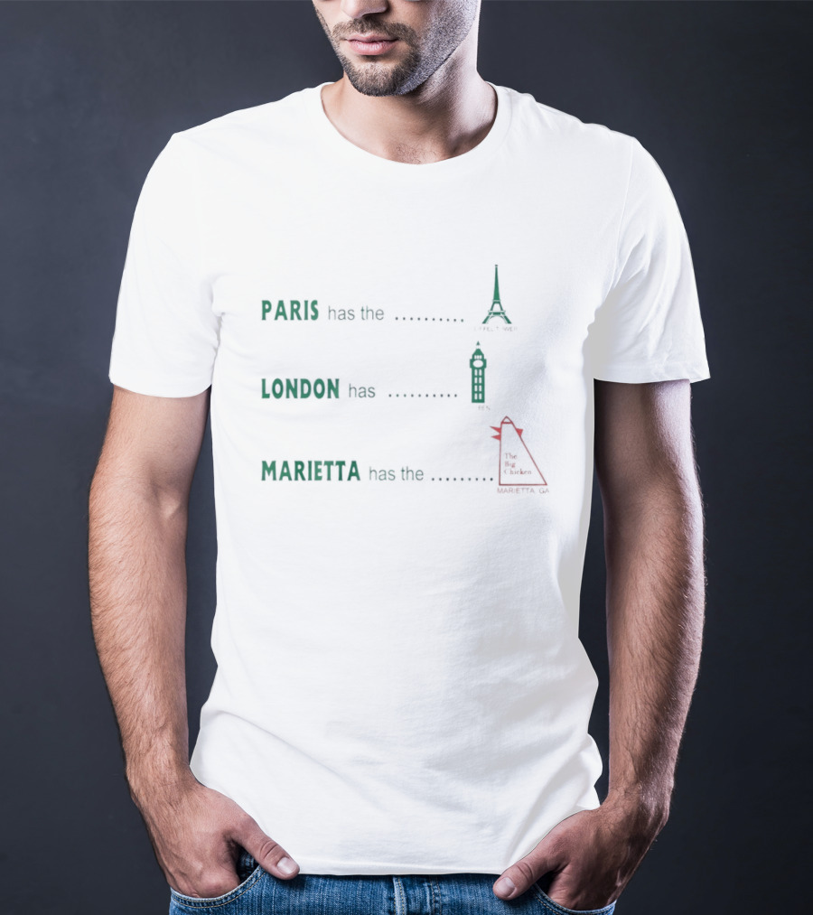 Paris Has The Eiffel Tower London Has Big Ben Marietta Has The Big Chicken T-Shirt