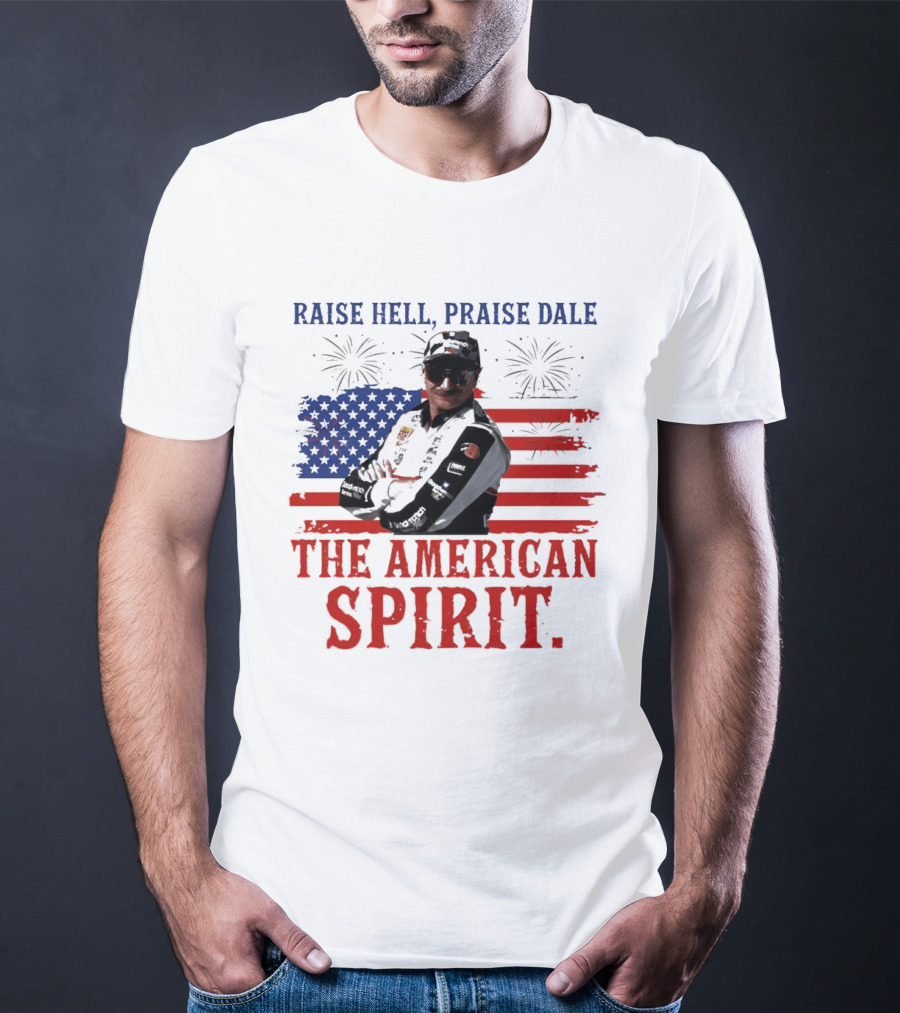 Raise Hell Praise Dale The American Spirit USA Flag Fireworks T-Shirt