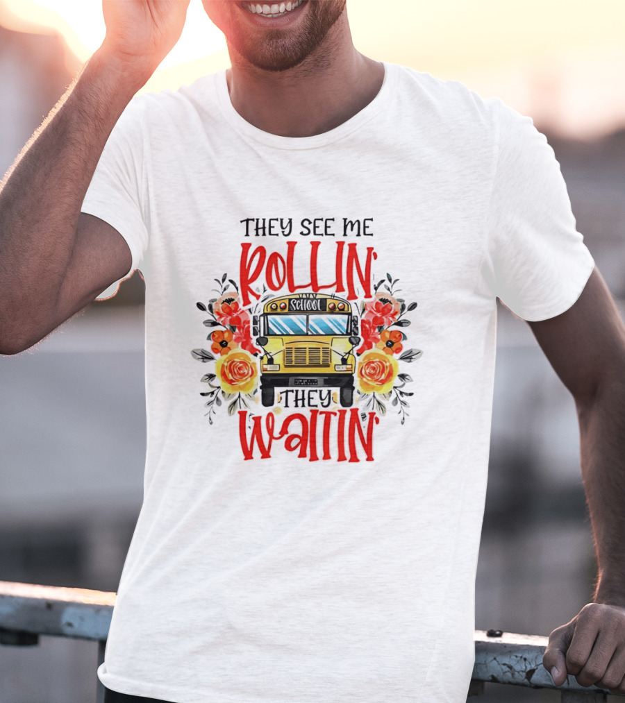 They See Me Rollin They Waitin Floral School Bus Driver Roses T-Shirt