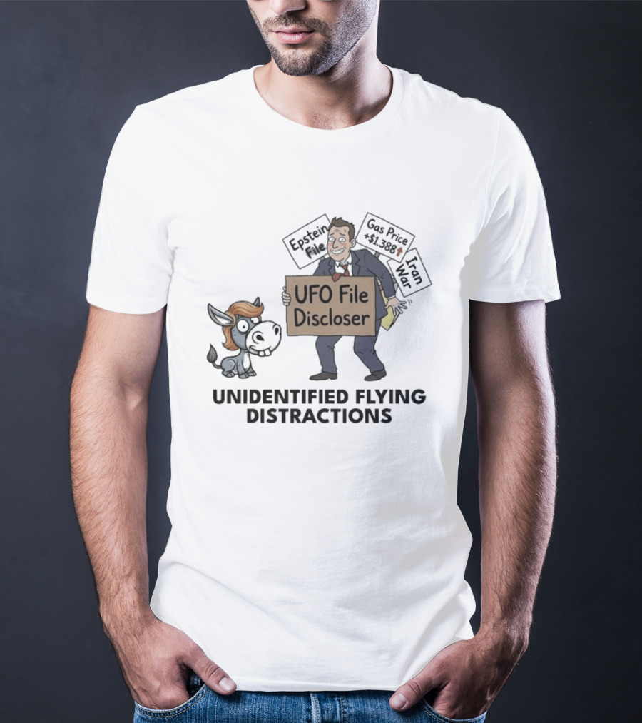 Unidentified Flying Distractions UFO File Discloser Epstein Didn't Kill Himself Gas Price $7.99 Iran War T-Shirt