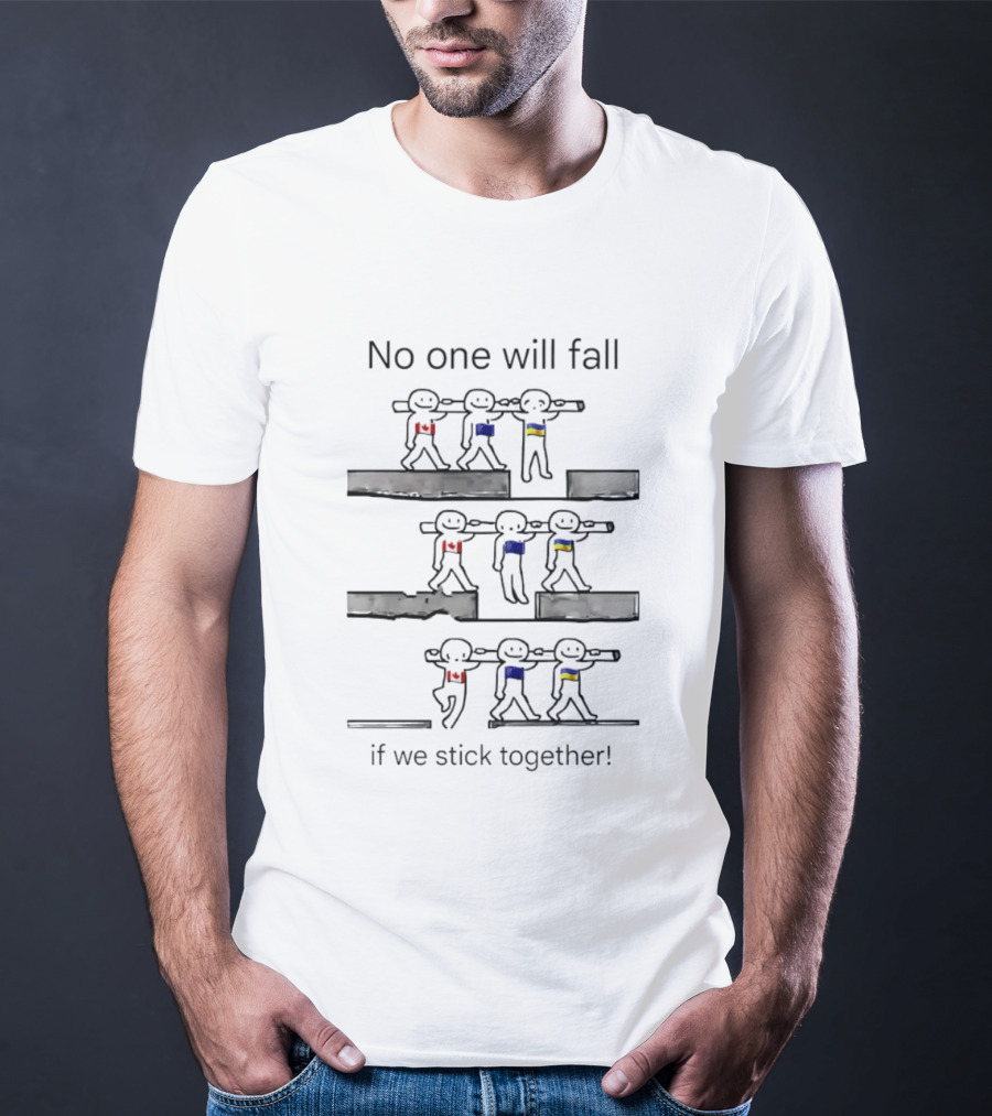 Unity Canada EU Ukraine No One Will Fall If We Stick Together T-Shirt
