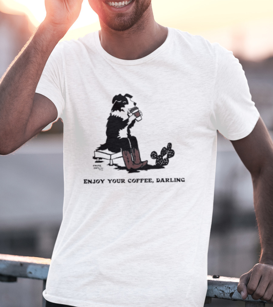 Cowdog Drinking Coffee Enjoy Your Coffee Darling T-Shirt