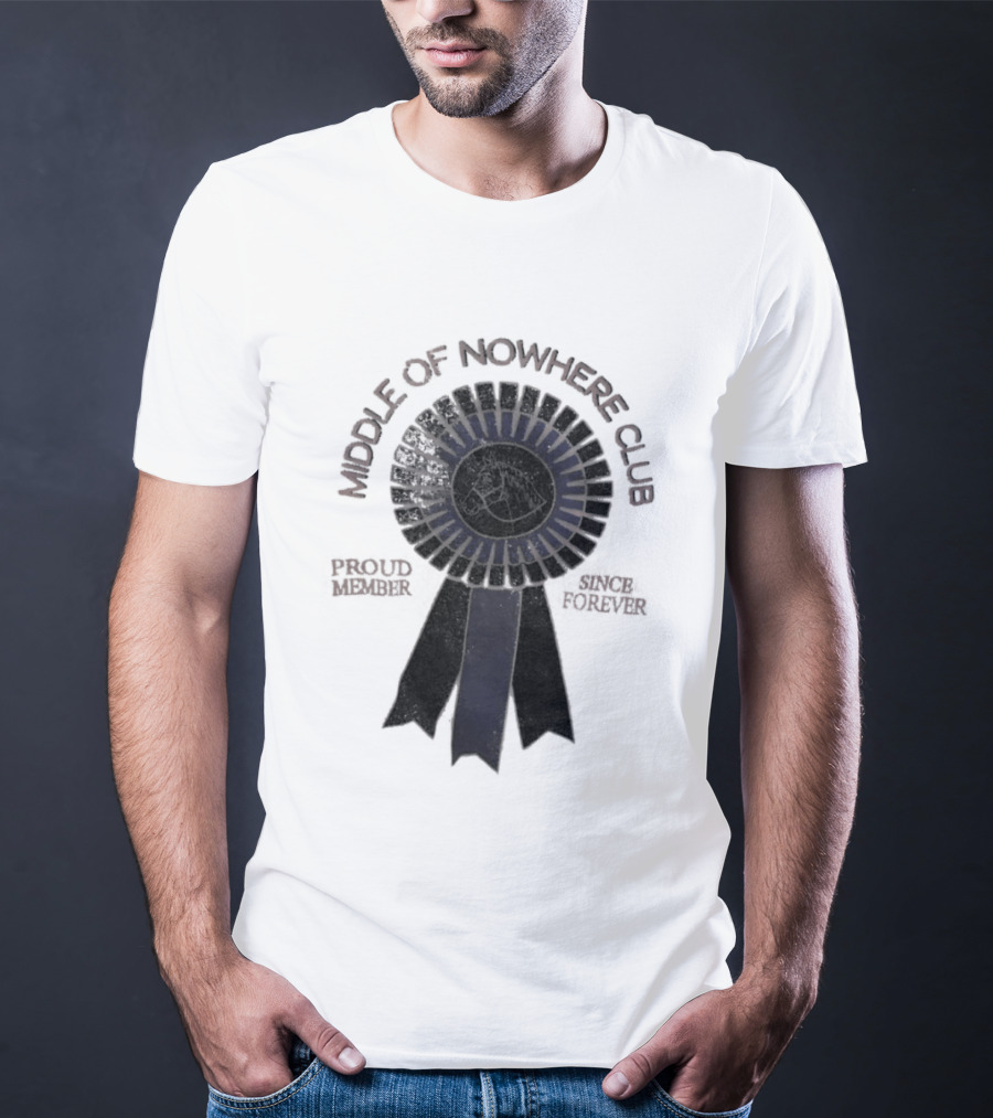 Middle Of Nowhere Club Proud Member Since Forever Rosette T-Shirt