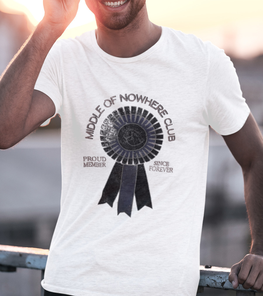 Middle Of Nowhere Club Proud Member Since Forever Rosette T-Shirt