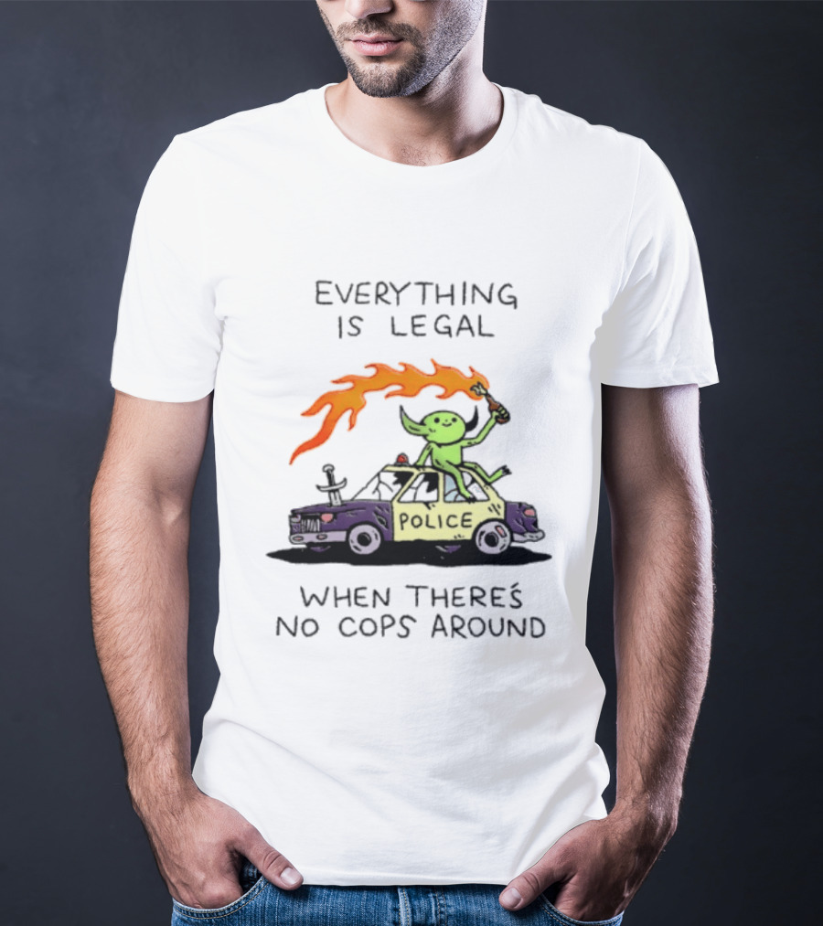 Everything Is Legal When There's No Cops Around Police Car Fire Wizard T-Shirt