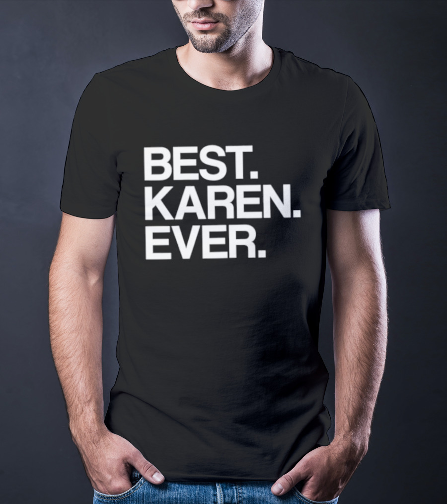 Best Karen Ever T-Shirt
