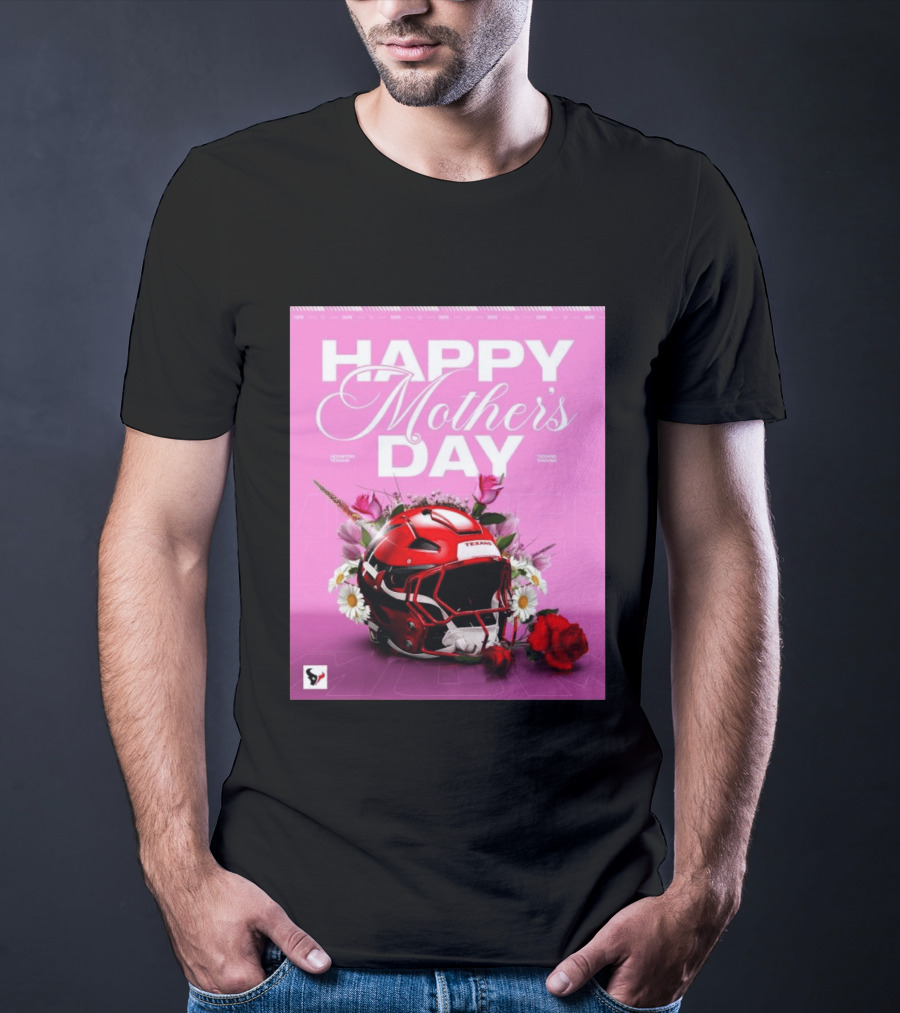 Happy Mother's Day From The Houston Texans With Football Helmet And Flowers T-Shirt