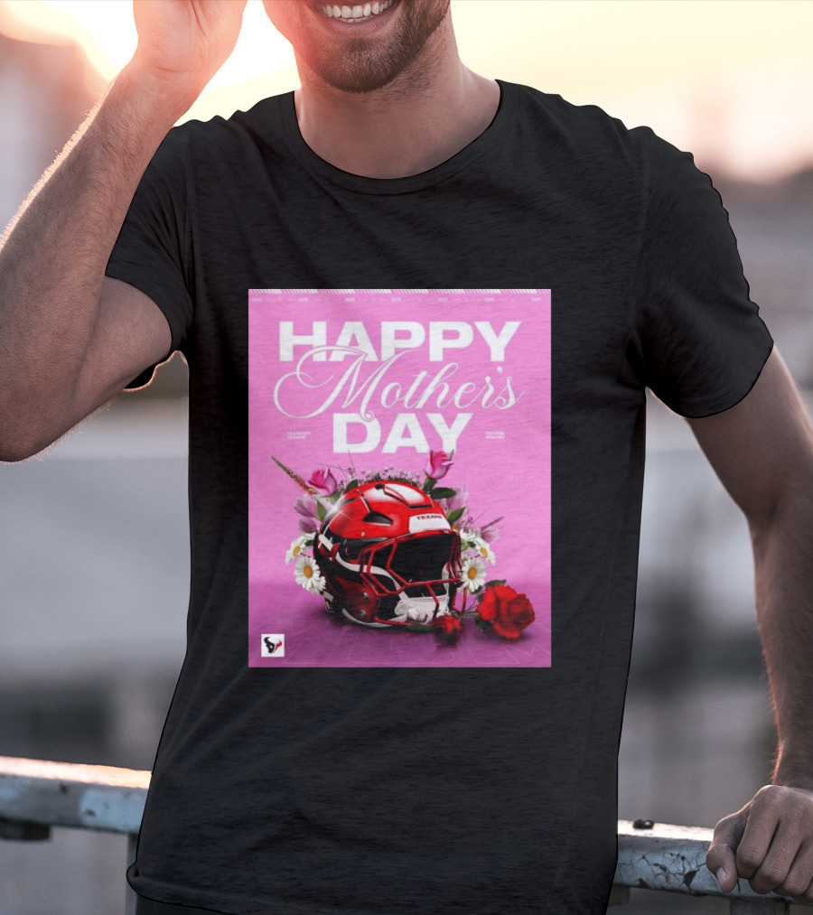 Happy Mother's Day From The Houston Texans With Football Helmet And Flowers T-Shirt