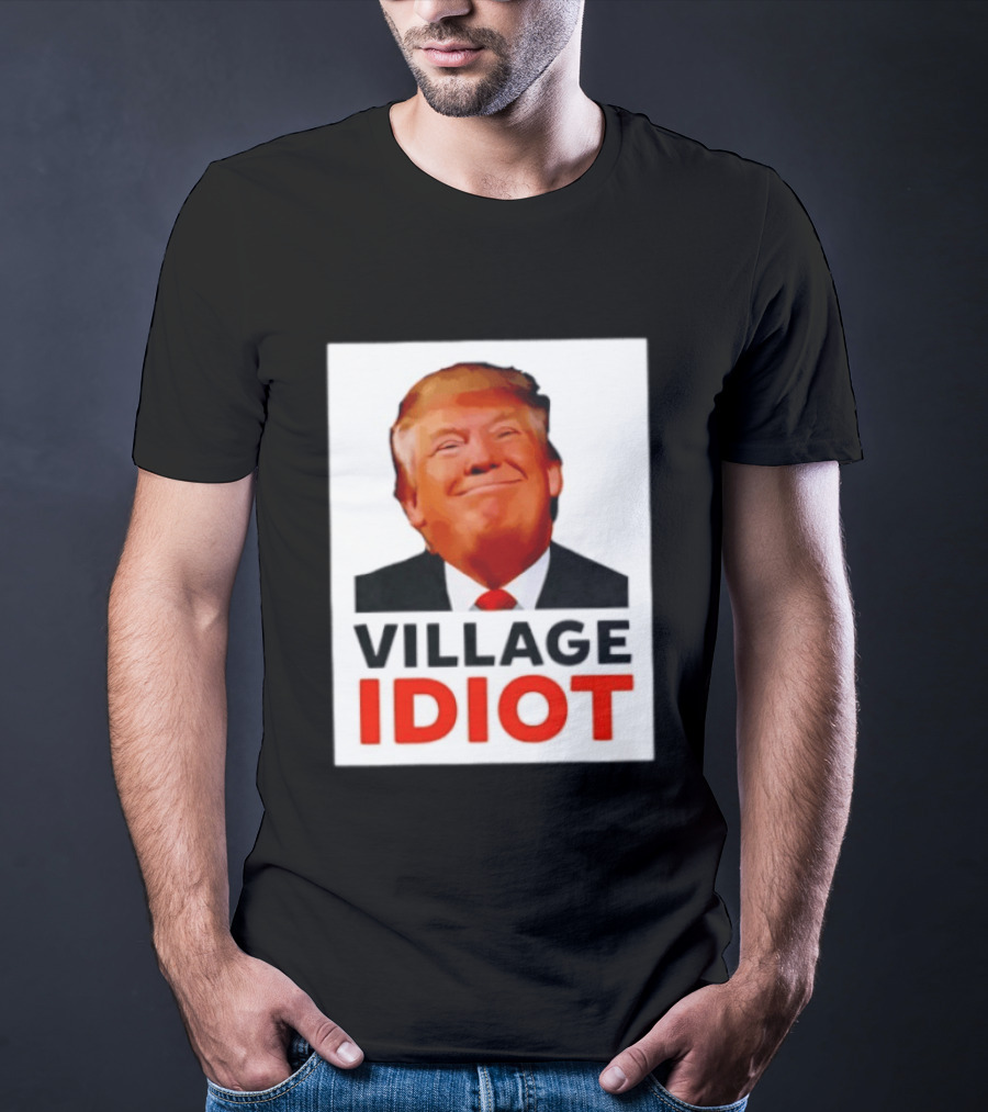 Donald Trump Village Idiot Satire Political T-Shirt