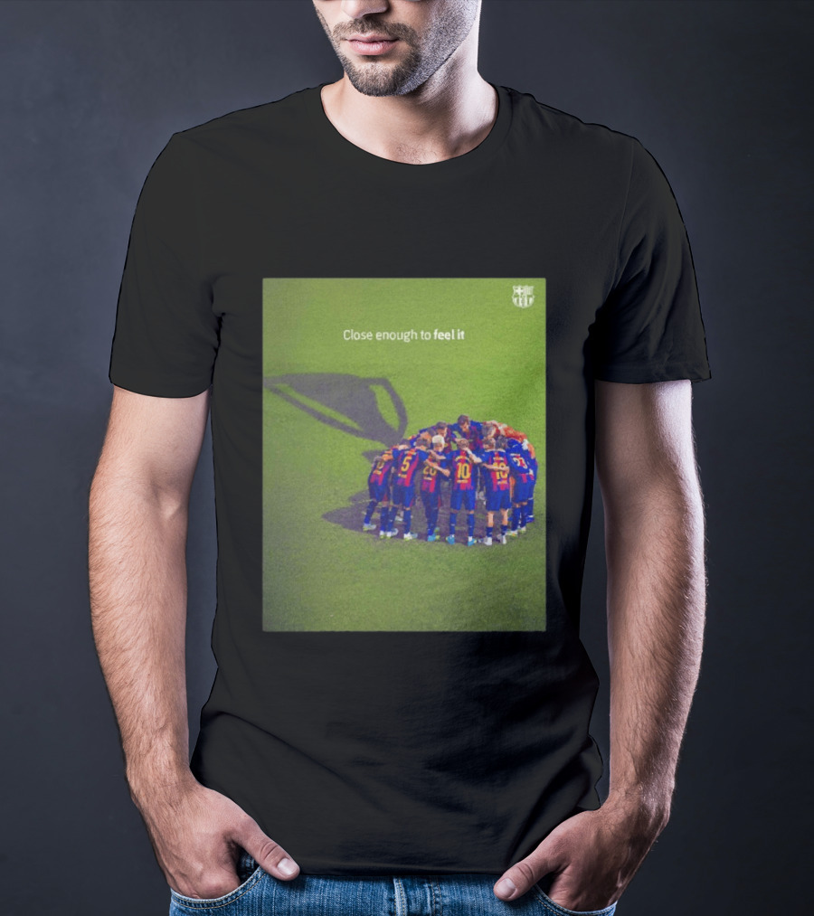 FC Barcelona Close Enough To Feel It Team Huddle Champions League T-Shirt