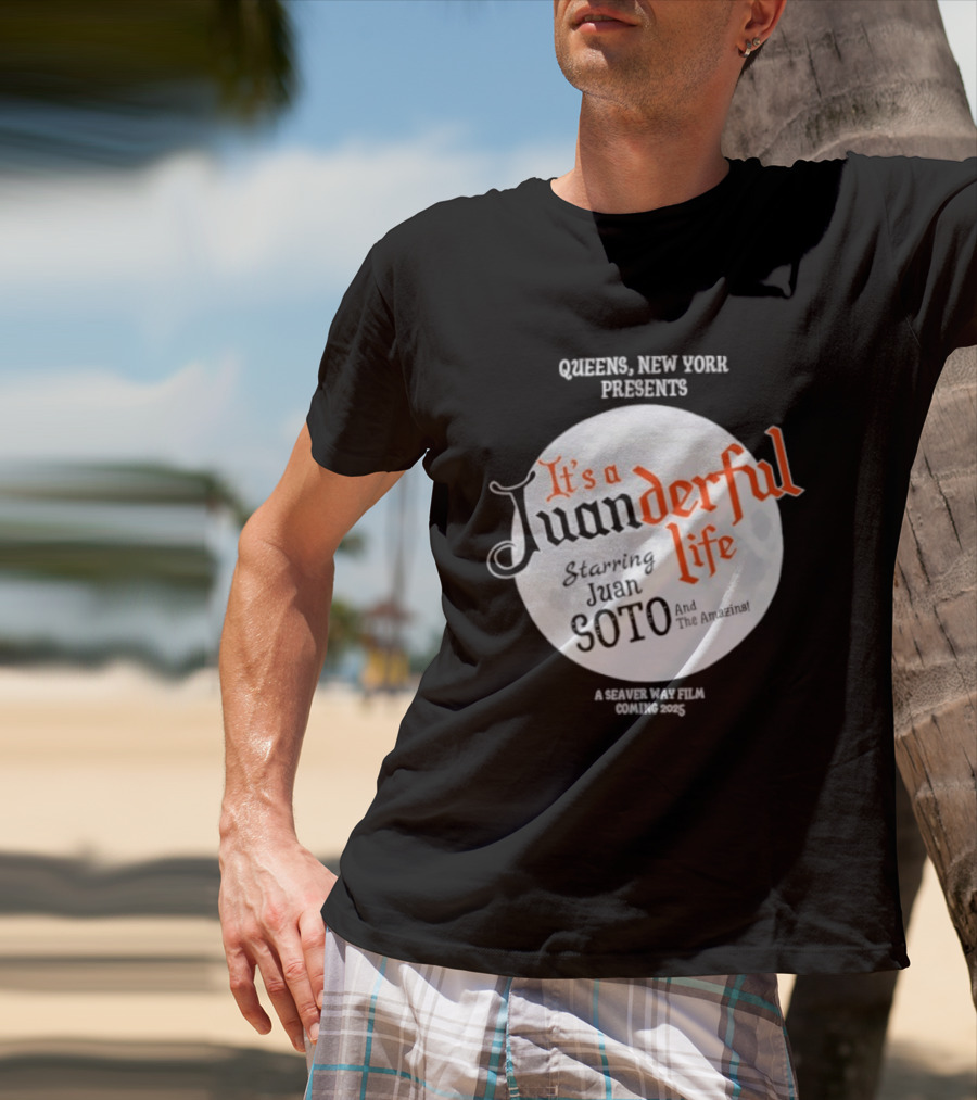 Queens New York Presents It's A Juanderful Life Starring Juan Soto A Savant Post Film Queens NYC T-Shirt