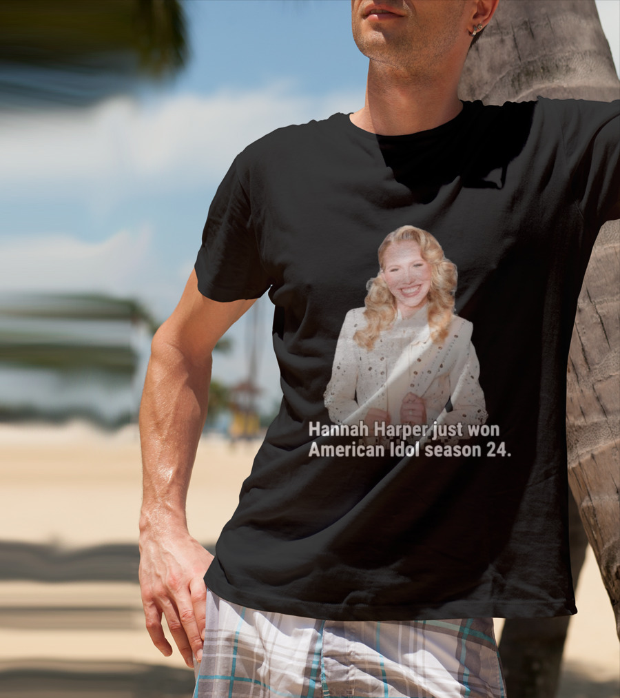 Hannah Harper Just Won American Idol Season 24 T-Shirt
