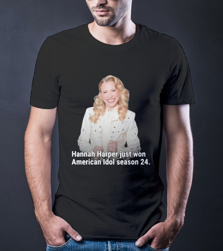 Hannah Harper Just Won American Idol Season 24 T-Shirt