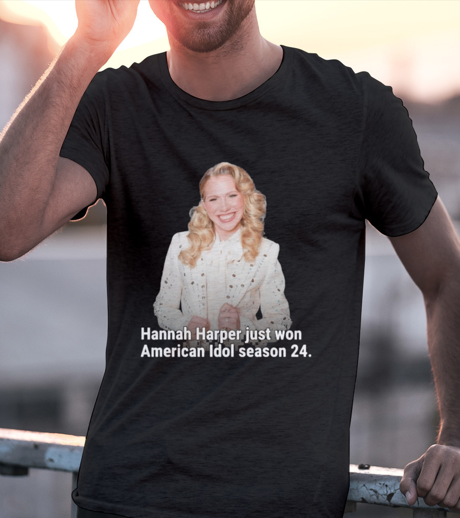 Hannah Harper Just Won American Idol Season 24 T-Shirt