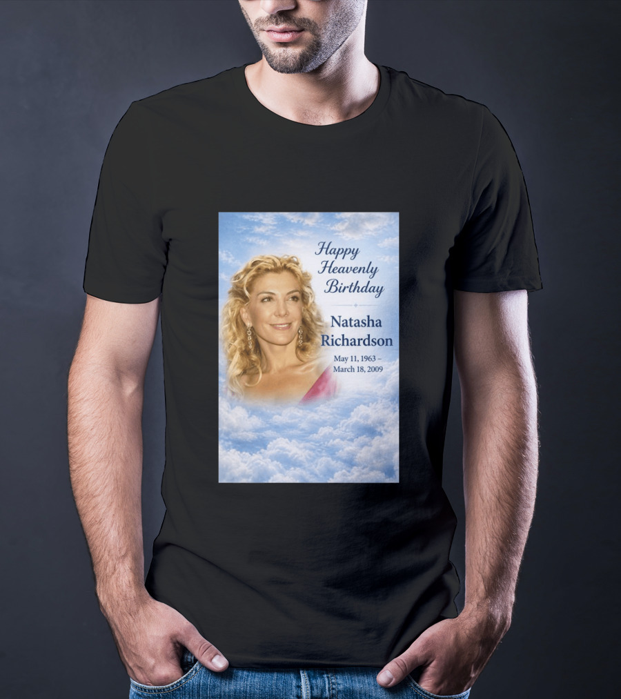 Natasha Richardson Happy Heavenly Birthday May 11 1963 To March 18 2009 T-Shirt